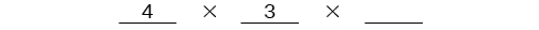 A multiplication template: 4 times 3 times one blank space.